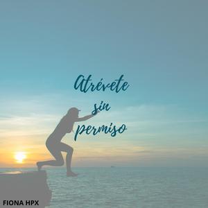 Atrevete sin permiso
