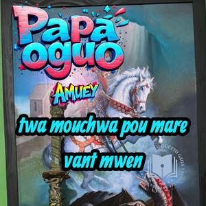 Amey Papa Oguo twa mouchwa pou mare vant mwen
