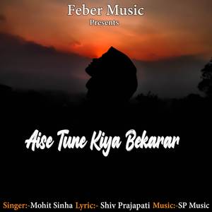 Aise Tune Kiya Bekarar (Aise Tune Kiya Bekarar)
