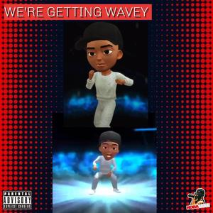 WE'RE GETTING WAVEY (feat. MALLY, J LONDON & RICH KID)