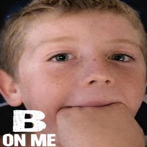 B ON ME