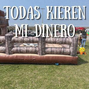 Todas Kieren Mi Dinero