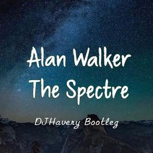 Alan Walker-Alan Walker- The Spaectre(DJHavery Remix)（DJHavery remix）