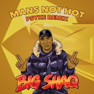 Big Shaq-Mans Not Hot（Psyke Remix）