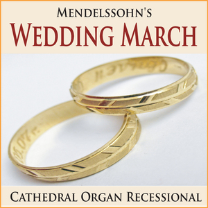 Mendelssohn's Wedding March (Cathedral Organ Recessional)