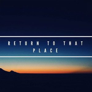 return to that place