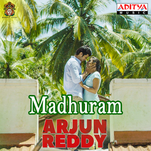 Madhuram (From "Arjun Reddy")