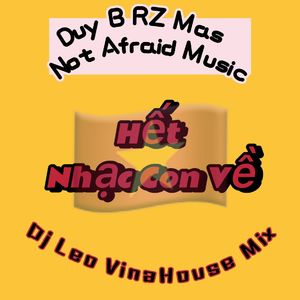 Duy B - Hết Nhạc Con Về (Dj Leo VinaHouse Mix)