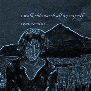 i walk this earth all by myself（zav remix）