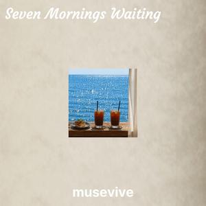 Seven Mornings Waiting