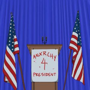 ANXRCHY 4 PRESIDENT!!!!