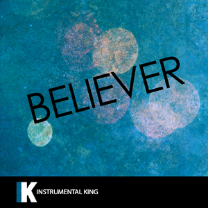 Believer (In the Style of Imagine Dragons) [Karaoke Version]