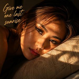 Give me one last sunrise
