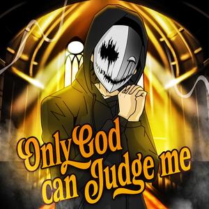 Only God can Judge me