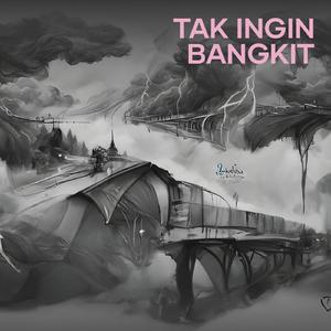 Tak Ingin Bangkit