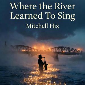 Where The River Learned To Sing