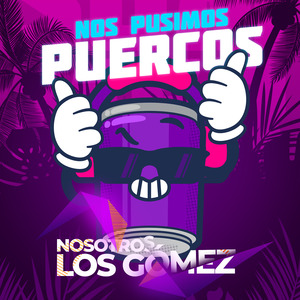 Nos Pusimos Puercos
