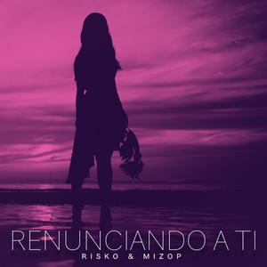 Renunciando a ti (feat. Mizop Farías)