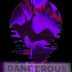 Dangerous