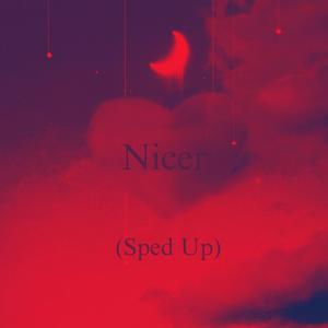 Nicer (Sped Up)