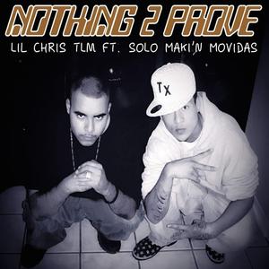 Nothing 2 Prove (feat. Solo Maki'n Movidas & Lil Chris Tlm)
