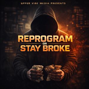 Reprogram Or Stay Broke