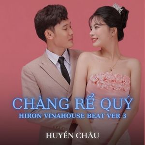 CHÀNG RỂ QUÝ (Hiron Vinahouse Beat Ver 3)