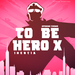Inertia (To Be Hero X Opening Theme)