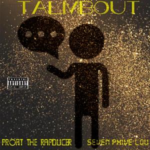 Talkin Bout (feat. Seven Phive Lou)