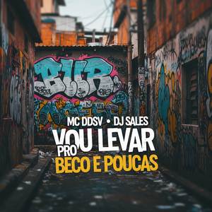 VOU LEVAR PRO BECO É POUCAS