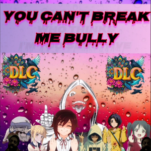 You Can't Break Me Bully