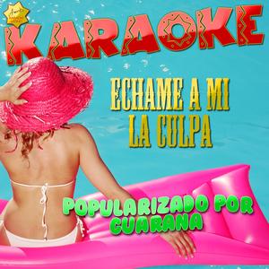 Echame a Mi la Culpa (Popularizado por Guarana) [Karaoke Version]