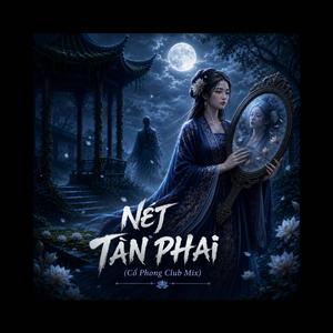 NÉT TÀN PHAI (Cổ Phong Club Mix)