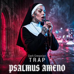 Psalmus Ameno (Dark Gregorian Trap)