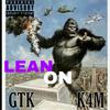 GTK - LEAN ON (feat. K4M)