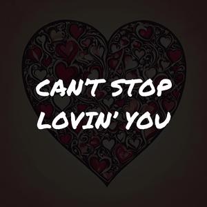 CAN'T STOP LOVIN' YOU