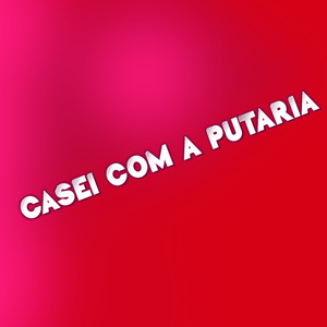 Casei Com a Putaria