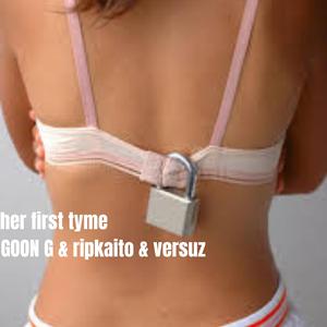 her first tyme (feat. ripkaito & versuz)