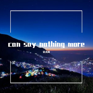 can say nothing more