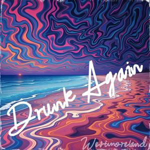 Drunk Again