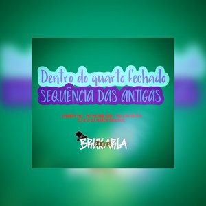 Dentro do Quarto Fechado - Secquencia das Antigas (feat. DJ K & MC GUH DA B13)