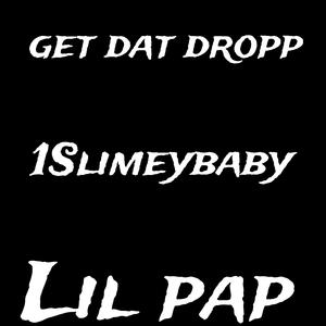Get dat dropp (feat. Lil pap)