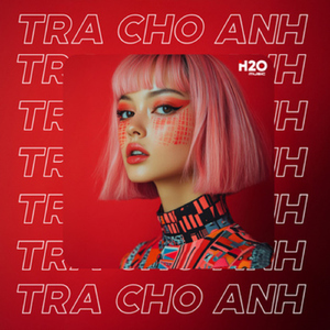 Trả Cho Anh (Remix House)