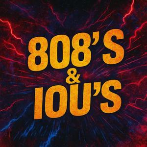808's & IOU's