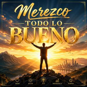Merezco Todo lo Bueno