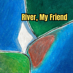River, My Friend