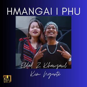 Hmangai I Phu (feat. Eldad Z Khawzawl & Kim Ngurte)