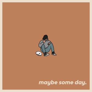 maybe some day