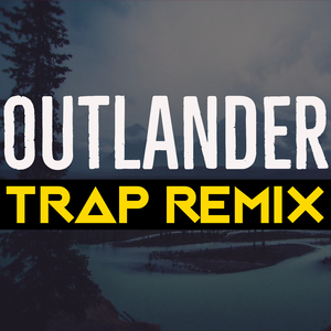 Outlander (Trap Remix)