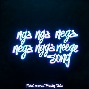 nga nga nega nega ngga neege song